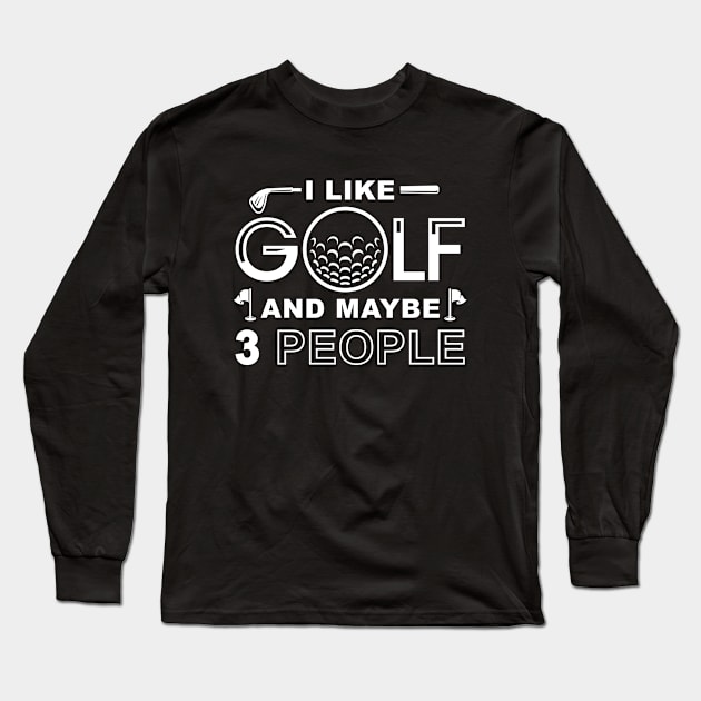 I Like Golf And Maybe 3 People Long Sleeve T-Shirt by Cherrific